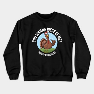 Merry Christmas - You Wanna Piece of Me? Funny Turkey Crewneck Sweatshirt